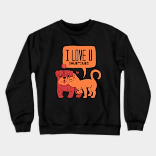 I Love You Sometimes Crewneck Sweatshirt